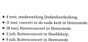 Agenda  •	4 mei; medewerking Dodenherdenking. •	11 mei; concert in de oude kerk in Heemstede. •	18 mei; Havenconcert in Heemstede. •	2 juli; Buitenconcert in Hoofddorp. •	9 juli; Buitenconcert in Heemstede
